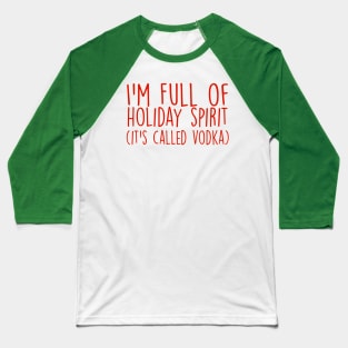 I'm Full of Holiday Spirit It's Called Vodka Funny Christmas Baseball T-Shirt